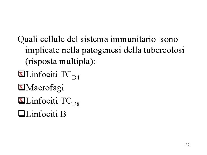 Quali cellule del sistema immunitario sono implicate nella patogenesi della tubercolosi (risposta multipla): x