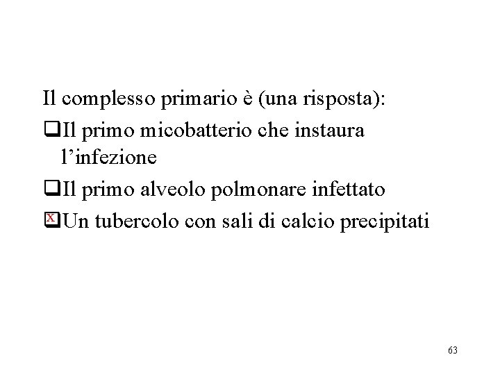 Il complesso primario è (una risposta): q. Il primo micobatterio che instaura l’infezione q.