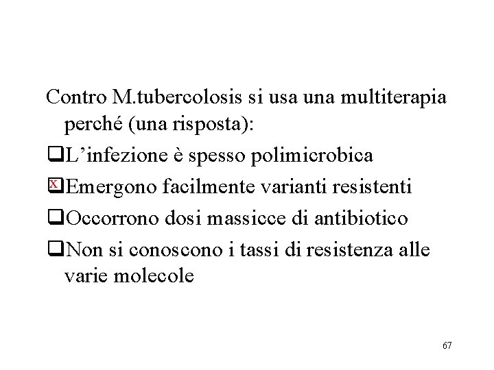 Contro M. tubercolosis si usa una multiterapia perché (una risposta): q. L’infezione è spesso