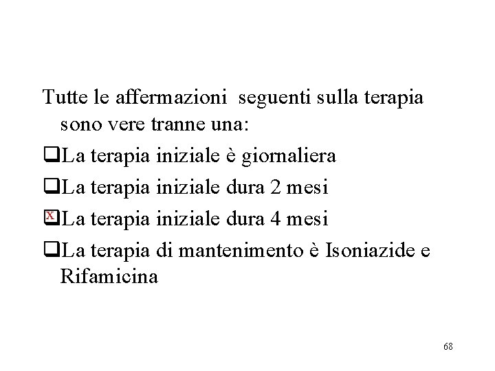 Tutte le affermazioni seguenti sulla terapia sono vere tranne una: q. La terapia iniziale