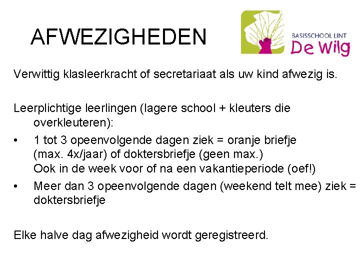 AFWEZIGHEDEN Verwittig klasleerkracht of secretariaat als uw kind afwezig is. Leerplichtige leerlingen (lagere school