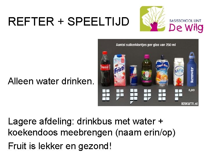 REFTER + SPEELTIJD Alleen water drinken. Lagere afdeling: drinkbus met water + koekendoos meebrengen