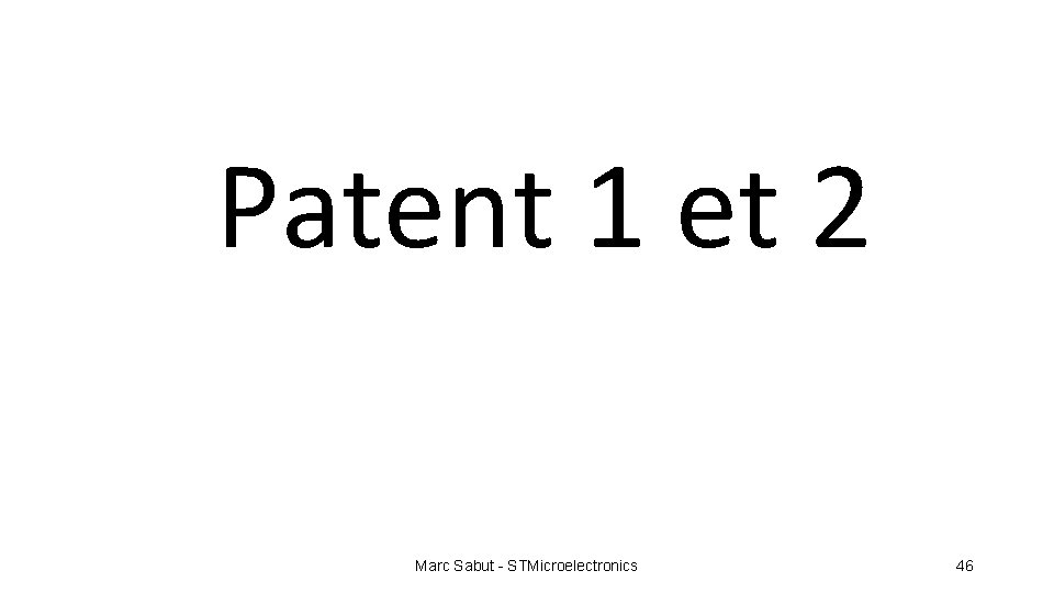 Patent 1 et 2 Marc Sabut - STMicroelectronics 46 