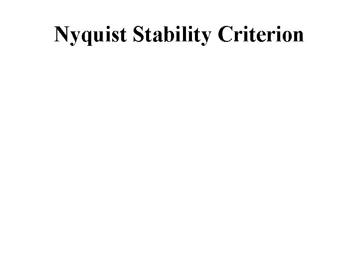 Nyquist Stability Criterion Nyquist Stability Criterion
