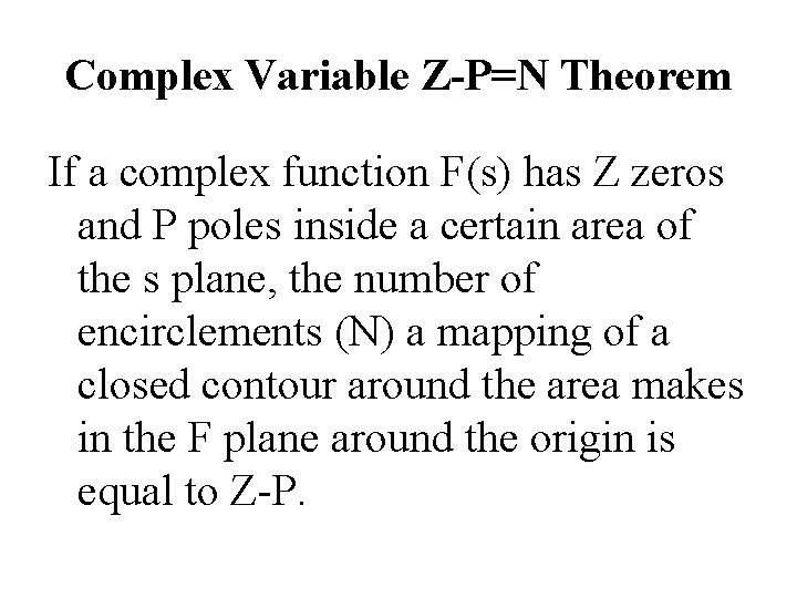 Complex Variable Z-P=N Theorem If a complex function F(s) has Z zeros and P Complex Variable Z-P=N Theorem If a complex function F(s) has Z zeros and P
