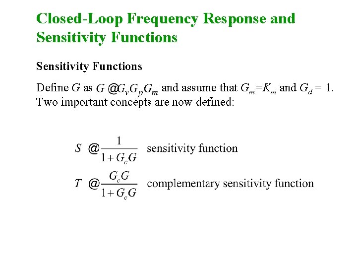 Closed-Loop Frequency Response and Sensitivity Functions Define G as and assume that Gm=Km and Closed-Loop Frequency Response and Sensitivity Functions Define G as and assume that Gm=Km and
