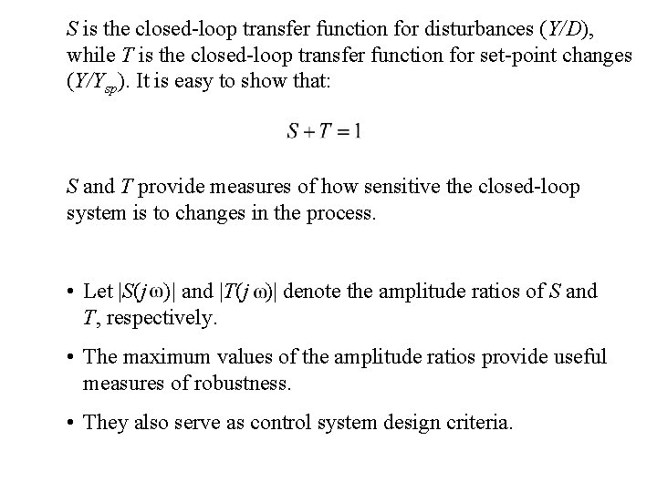 S is the closed-loop transfer function for disturbances (Y/D), while T is the closed-loop S is the closed-loop transfer function for disturbances (Y/D), while T is the closed-loop