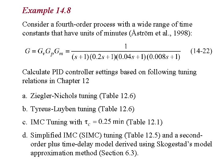 Example 14. 8 Consider a fourth-order process with a wide range of time constants Example 14. 8 Consider a fourth-order process with a wide range of time constants