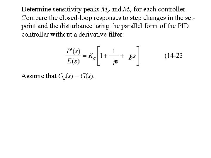 Determine sensitivity peaks MS and MT for each controller. Compare the closed-loop responses to Determine sensitivity peaks MS and MT for each controller. Compare the closed-loop responses to