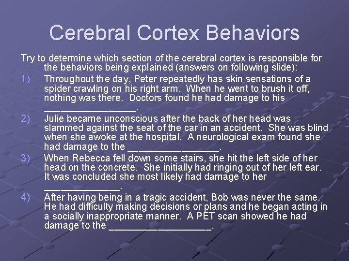 Cerebral Cortex Behaviors Try to determine which section of the cerebral cortex is responsible