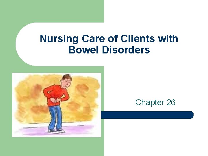 Nursing Care of Clients with Bowel Disorders Chapter 26 