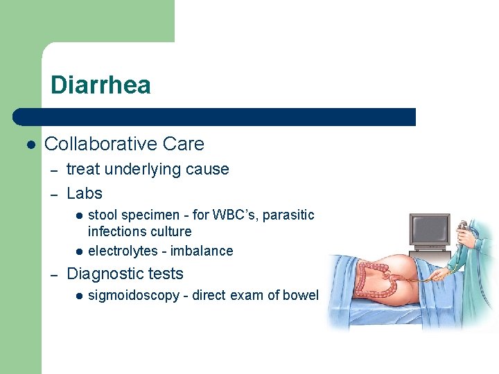 Diarrhea l Collaborative Care – – treat underlying cause Labs l l – stool