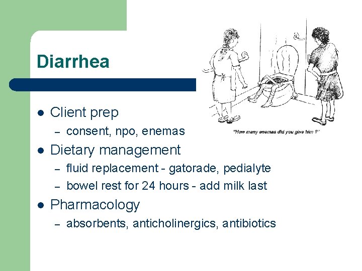 Diarrhea l Client prep – l Dietary management – – l consent, npo, enemas