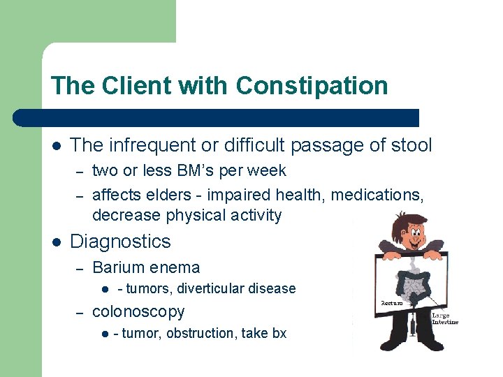 The Client with Constipation l The infrequent or difficult passage of stool – –