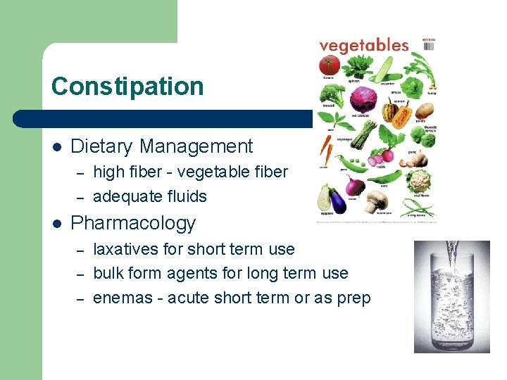 Constipation l Dietary Management – – l high fiber - vegetable fiber adequate fluids