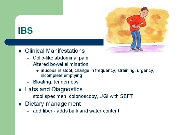 IBS l Clinical Manifestations – – Colic-like abdominal pain Altered bowel elimination l –