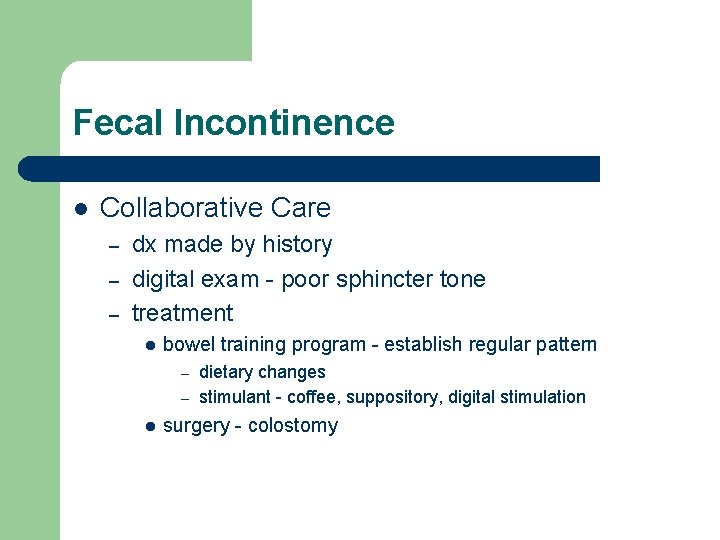 Fecal Incontinence l Collaborative Care – – – dx made by history digital exam