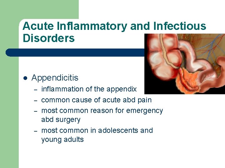 Acute Inflammatory and Infectious Disorders l Appendicitis – – inflammation of the appendix common