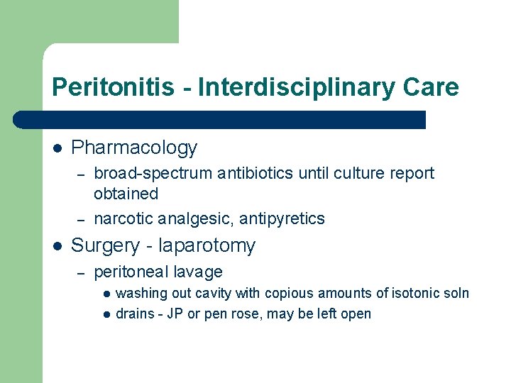 Peritonitis - Interdisciplinary Care l Pharmacology – – l broad-spectrum antibiotics until culture report