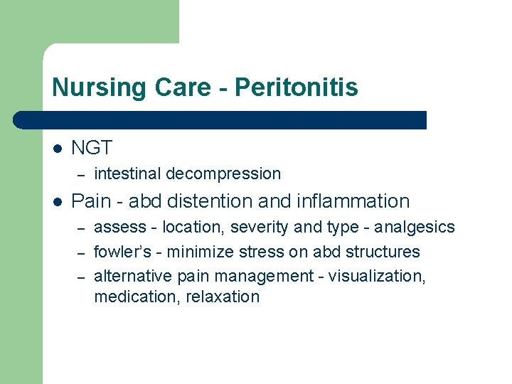 Nursing Care - Peritonitis l NGT – l intestinal decompression Pain - abd distention