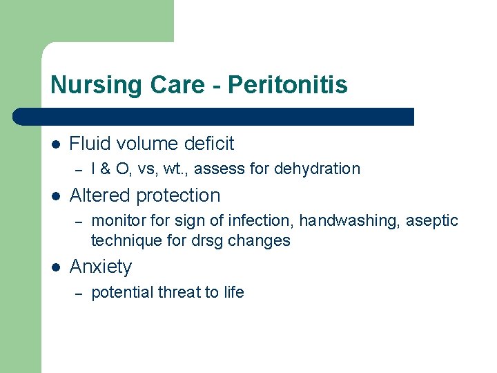 Nursing Care - Peritonitis l Fluid volume deficit – l Altered protection – l