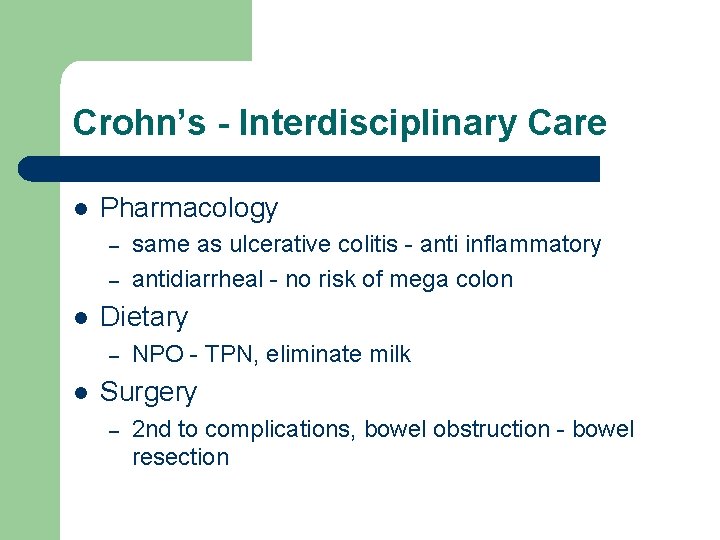 Crohn’s - Interdisciplinary Care l Pharmacology – – l Dietary – l same as