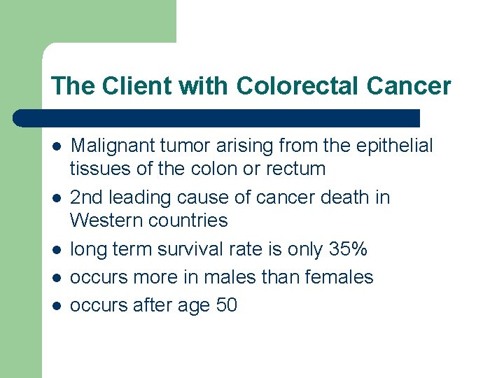 The Client with Colorectal Cancer l l l Malignant tumor arising from the epithelial