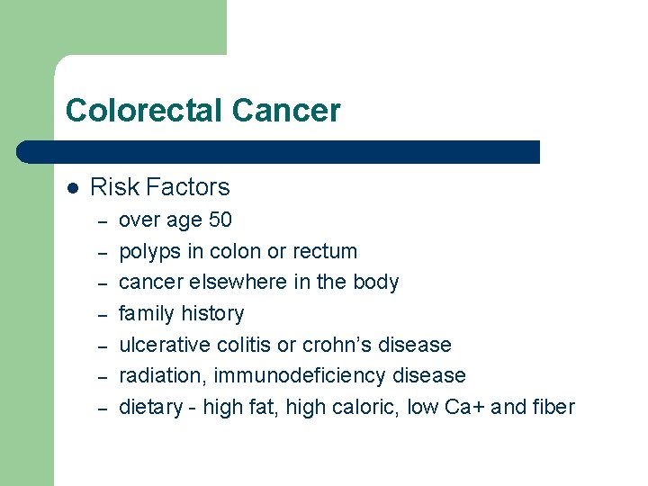 Colorectal Cancer l Risk Factors – – – – over age 50 polyps in