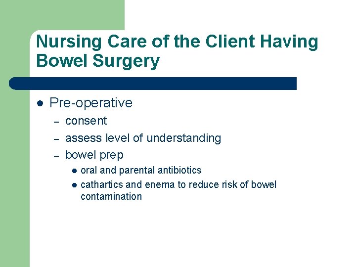 Nursing Care of the Client Having Bowel Surgery l Pre-operative – – – consent
