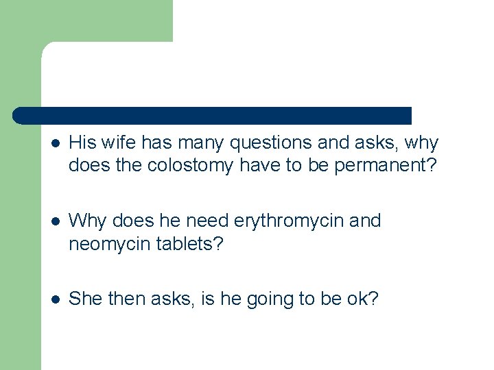 l His wife has many questions and asks, why does the colostomy have to