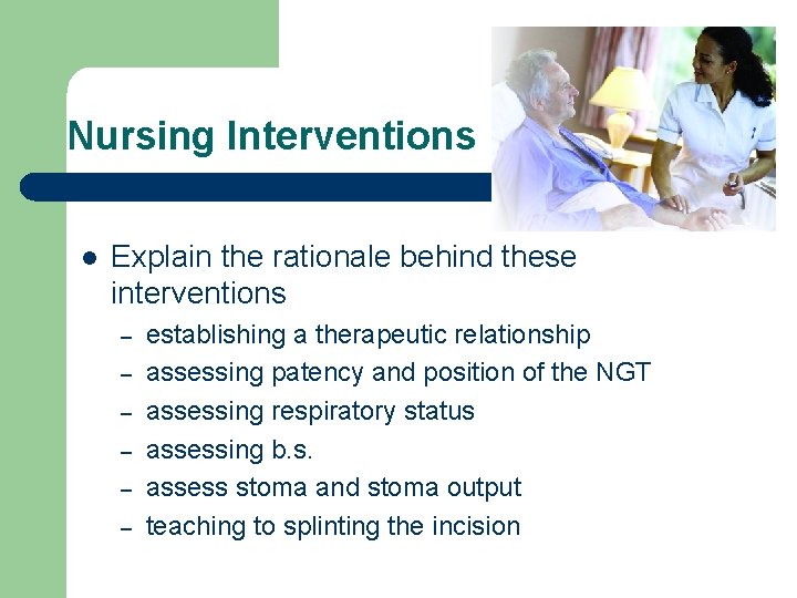 Nursing Interventions l Explain the rationale behind these interventions – – – establishing a