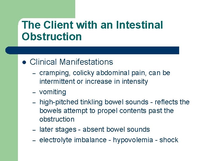 The Client with an Intestinal Obstruction l Clinical Manifestations – – – cramping, colicky