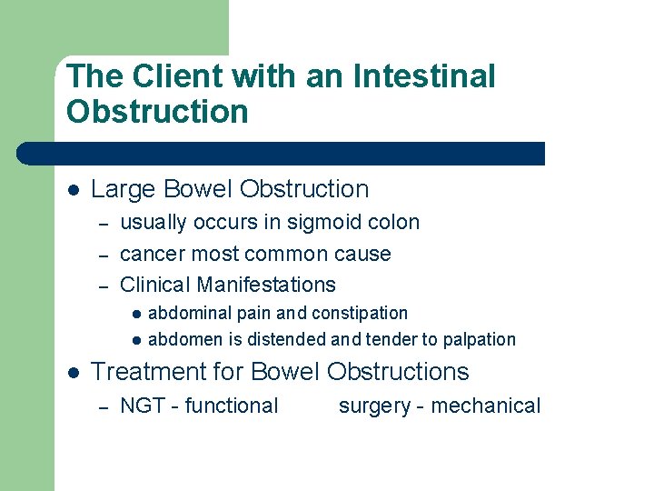 The Client with an Intestinal Obstruction l Large Bowel Obstruction – – – usually