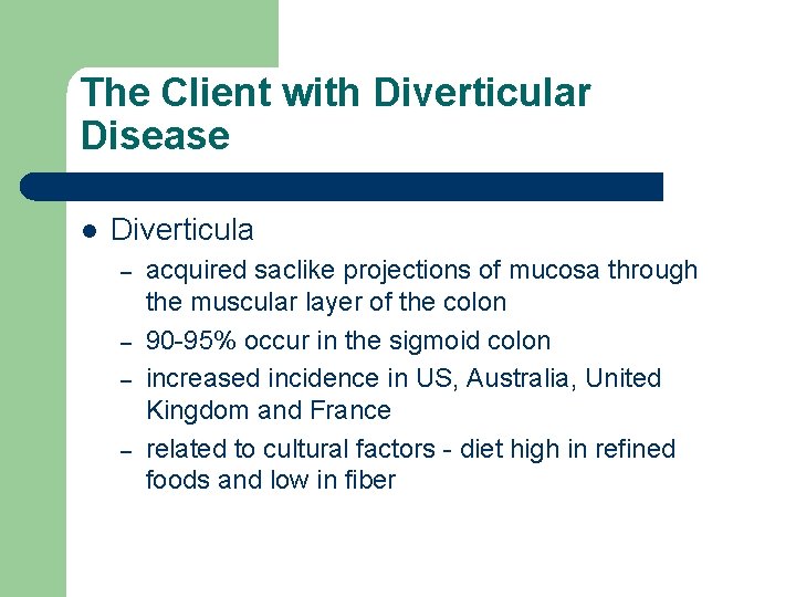 The Client with Diverticular Disease l Diverticula – – acquired saclike projections of mucosa