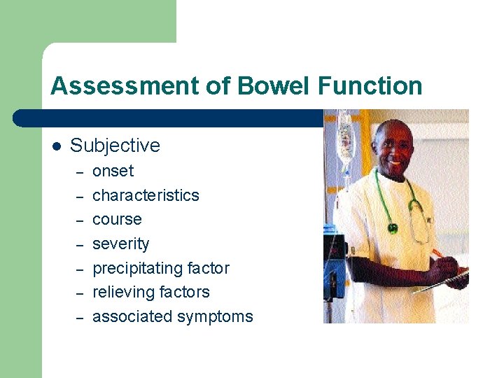 Assessment of Bowel Function l Subjective – – – – onset characteristics course severity