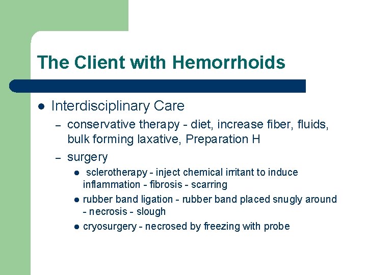 The Client with Hemorrhoids l Interdisciplinary Care – – conservative therapy - diet, increase