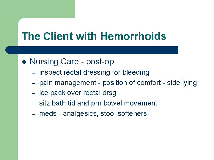 The Client with Hemorrhoids l Nursing Care - post-op – – – inspect rectal