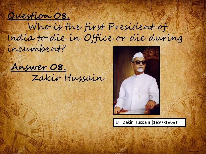 Question 08. Who is the first President of India to die in Office or