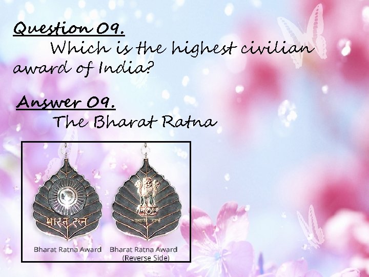 Question 09. Which is the highest civilian award of India? Answer 09. The Bharat