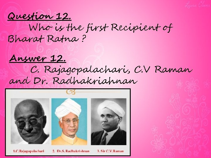 Question 12. Who is the first Recipient of Bharat Ratna ? Answer 12. C.