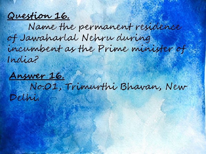 Question 16. Name the permanent residence of Jawaharlal Nehru during incumbent as the Prime
