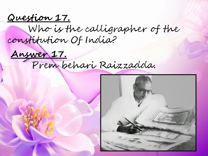 Question 17. Who is the calligrapher of the constitution Of India? Answer 17. Prem