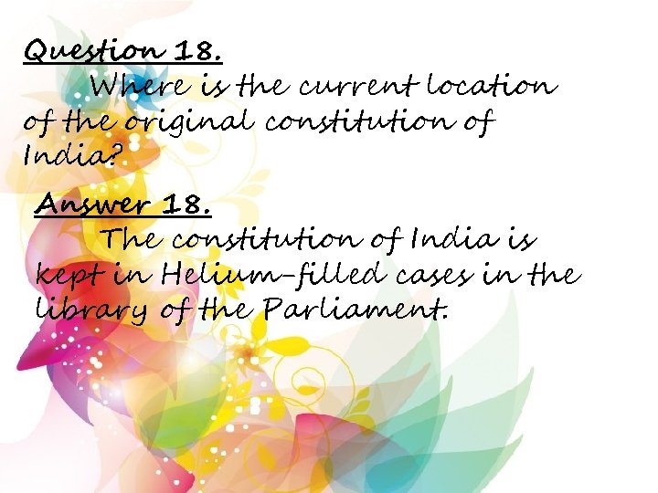 Question 18. Where is the current location of the original constitution of India? Answer