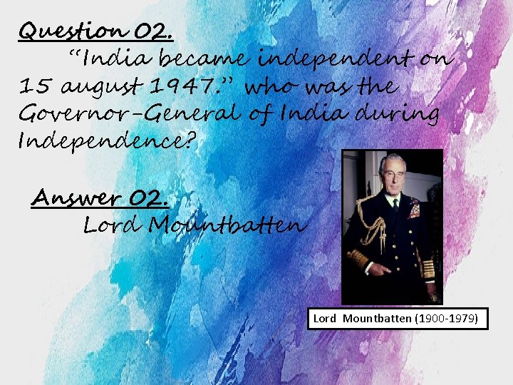 Question 02. “India became independent on 15 august 1947. ” who was the Governor-General