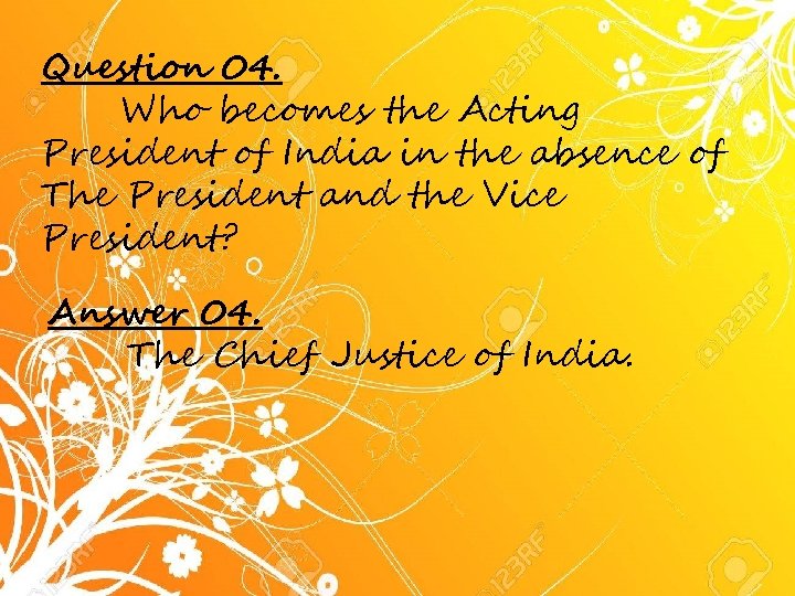 Question 04. Who becomes the Acting President of India in the absence of The