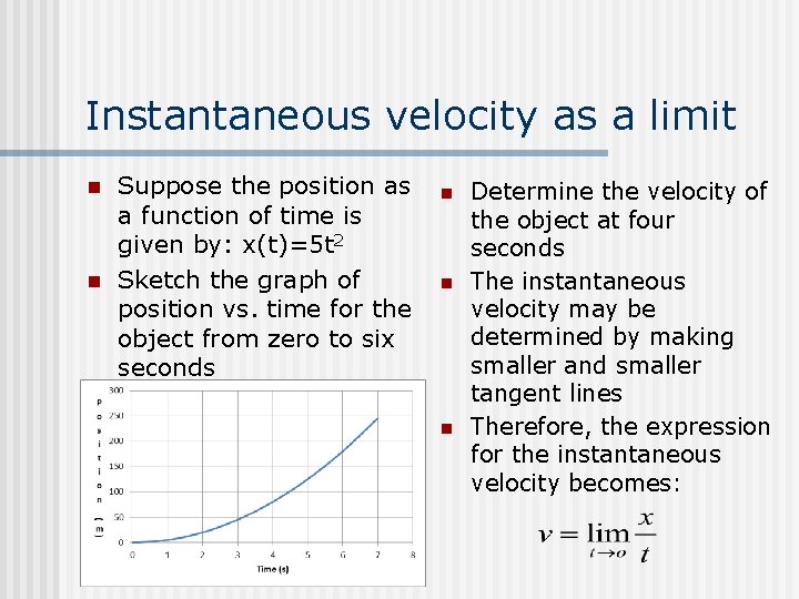 Instantaneous velocity as a limit n n Suppose the position as a function of