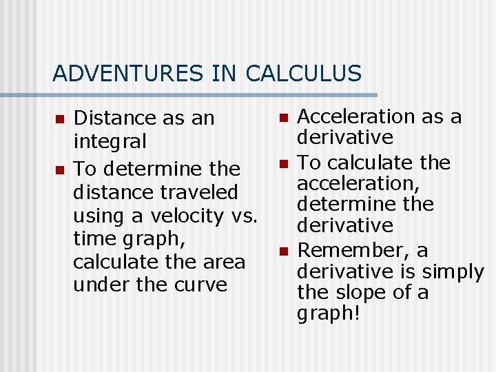 ADVENTURES IN CALCULUS n n Distance as an integral To determine the distance traveled