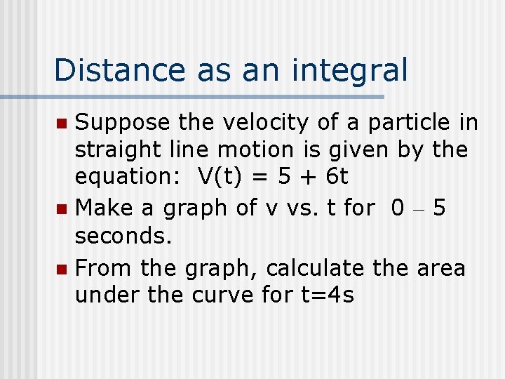 Distance as an integral Suppose the velocity of a particle in straight line motion