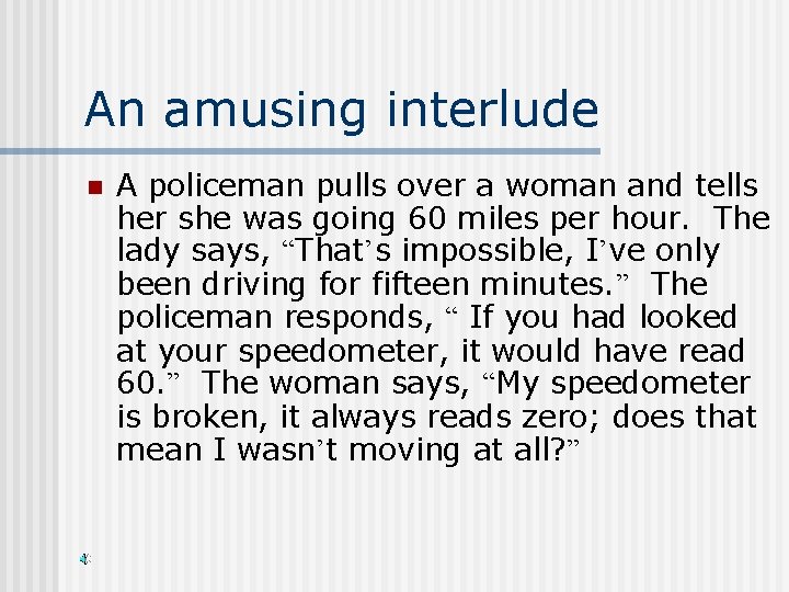 An amusing interlude n A policeman pulls over a woman and tells her she
