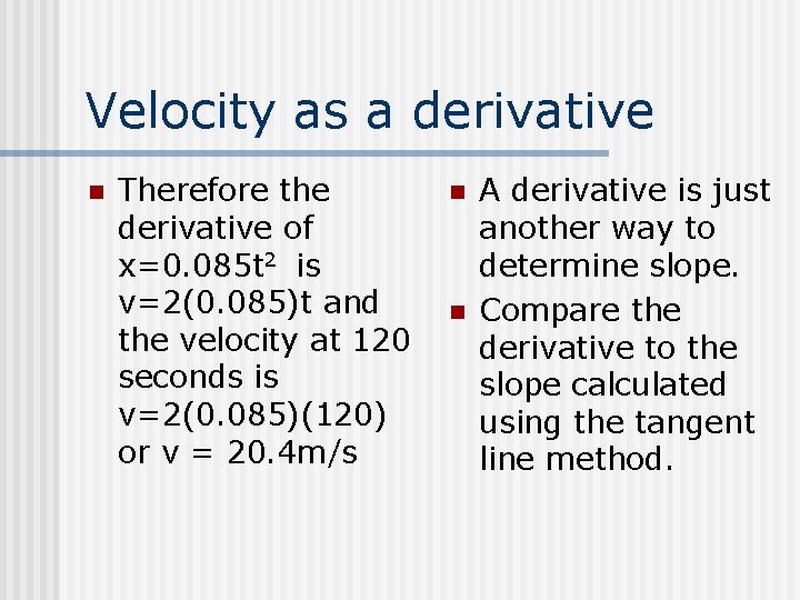 Velocity as a derivative n Therefore the derivative of x=0. 085 t 2 is